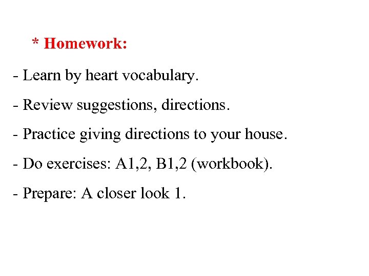 * Homework: - Learn by heart vocabulary. - Review suggestions, directions. - Practice giving