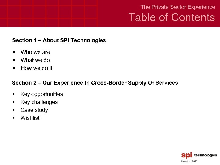 The Private Sector Experience Table of Contents Section 1 – About SPI Technologies §