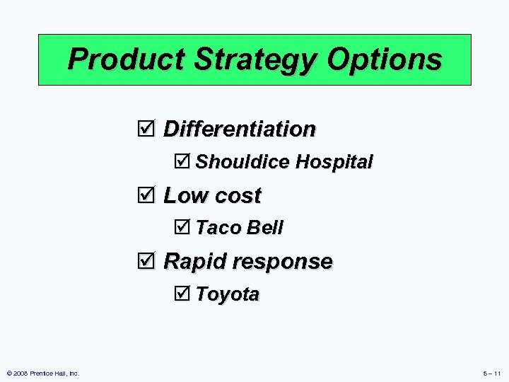 Product Strategy Options þ Differentiation þ Shouldice Hospital þ Low cost þ Taco Bell