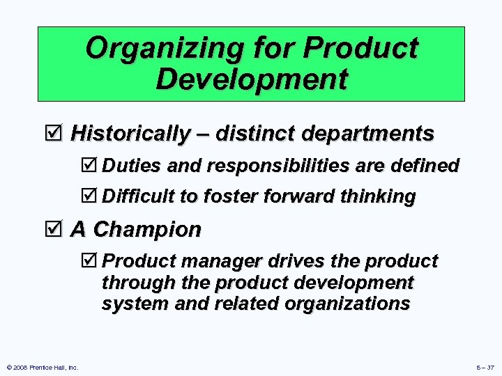 Organizing for Product Development þ Historically – distinct departments þ Duties and responsibilities are