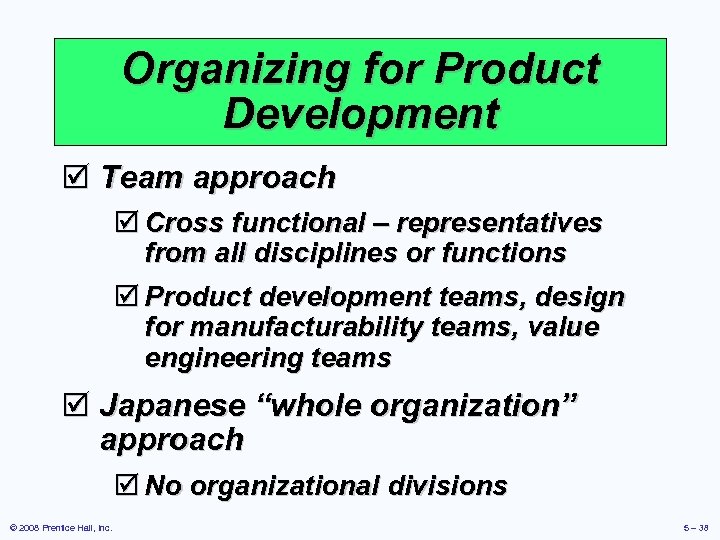 Organizing for Product Development þ Team approach þ Cross functional – representatives from all
