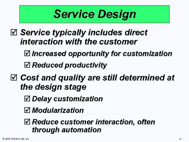 Service Design þ Service typically includes direct interaction with the customer þ Increased opportunity