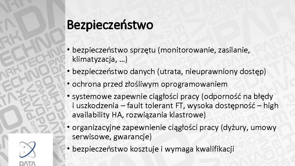 Bezpieczeństwo • bezpieczeństwo sprzętu (monitorowanie, zasilanie, klimatyzacja, …) • bezpieczeństwo danych (utrata, nieuprawniony dostęp)