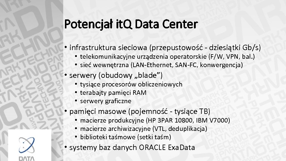 Potencjał it. Q Data Center • infrastruktura sieciowa (przepustowość - dziesiątki Gb/s) • telekomunikacyjne