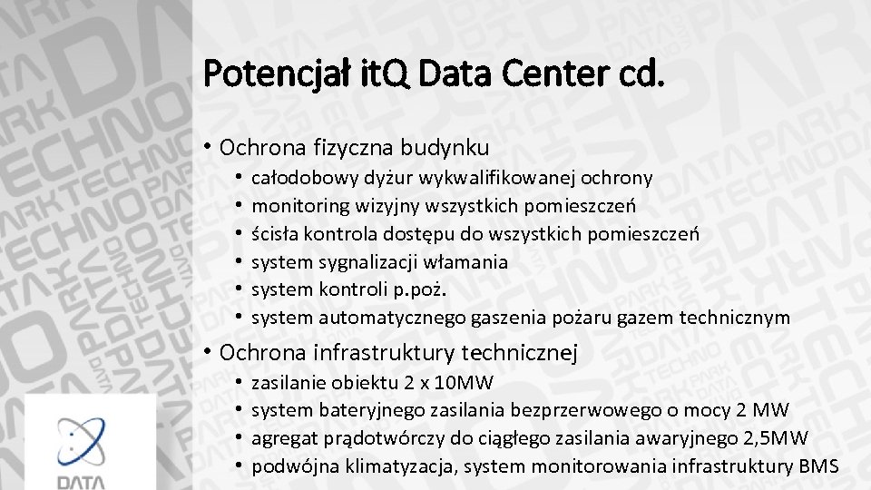 Potencjał it. Q Data Center cd. • Ochrona fizyczna budynku • • • całodobowy