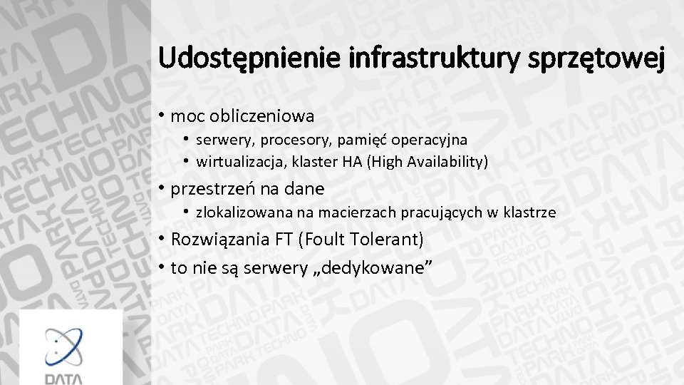 Udostępnienie infrastruktury sprzętowej • moc obliczeniowa • serwery, procesory, pamięć operacyjna • wirtualizacja, klaster