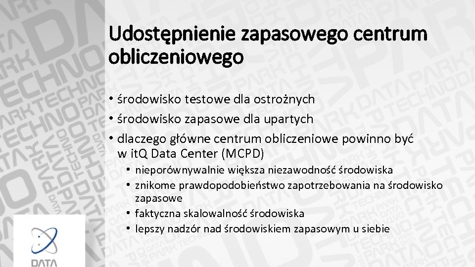 Udostępnienie zapasowego centrum obliczeniowego • środowisko testowe dla ostrożnych • środowisko zapasowe dla upartych