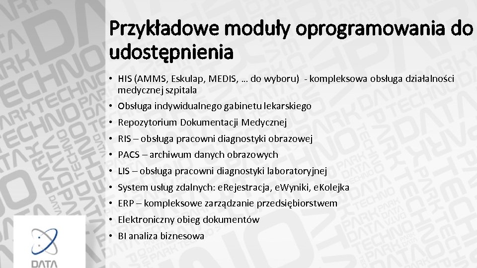 Przykładowe moduły oprogramowania do udostępnienia • HIS (AMMS, Eskulap, MEDIS, … do wyboru) -