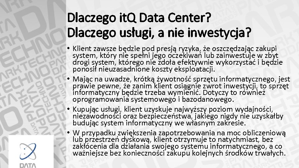 Dlaczego it. Q Data Center? Dlaczego usługi, a nie inwestycja? • Klient zawsze będzie