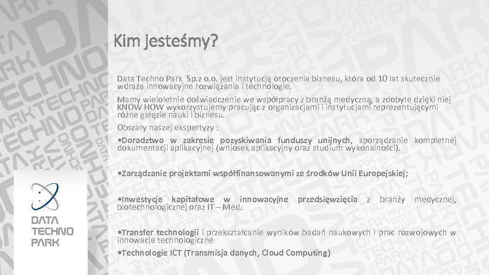 Kim jesteśmy? Data Techno Park Sp. z o. o. jest instytucją otoczenia biznesu, która