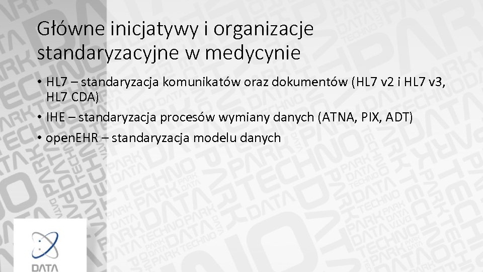 Główne inicjatywy i organizacje standaryzacyjne w medycynie • HL 7 – standaryzacja komunikatów oraz