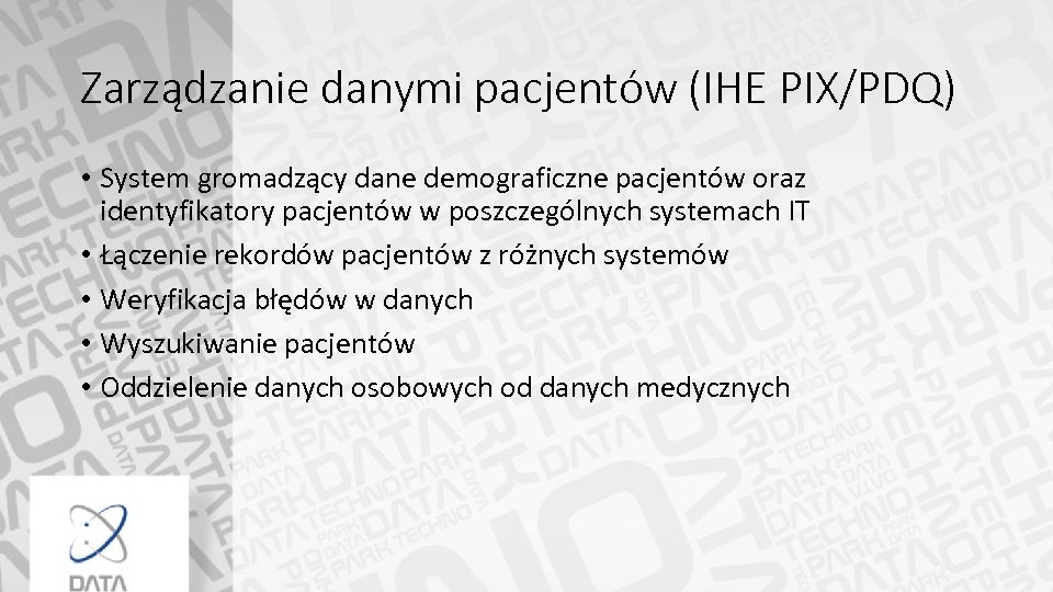 Zarządzanie danymi pacjentów (IHE PIX/PDQ) • System gromadzący dane demograficzne pacjentów oraz identyfikatory pacjentów