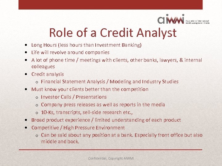 Role of a Credit Analyst • Long Hours (less hours than Investment Banking) •