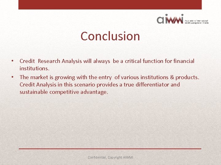 Conclusion • Credit Research Analysis will always be a critical function for financial institutions.