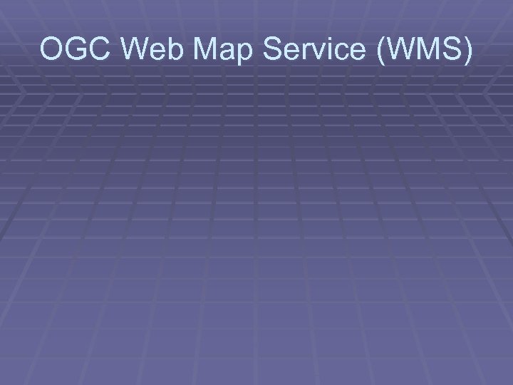 OGC Web Map Service (WMS) 