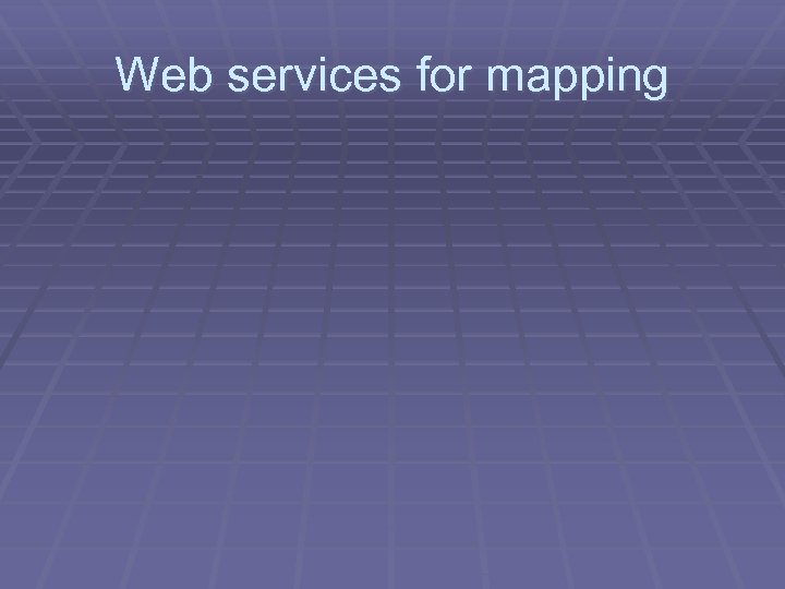 Web services for mapping 