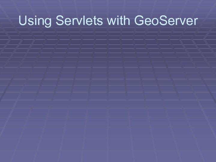 Using Servlets with Geo. Server 