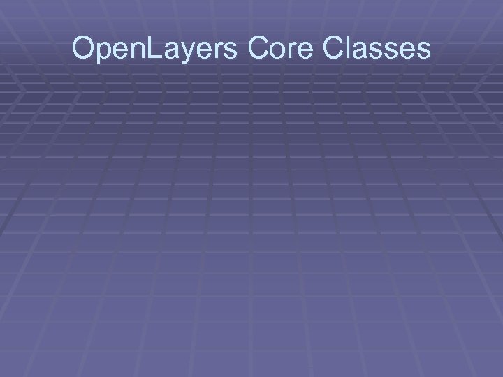 Open. Layers Core Classes 