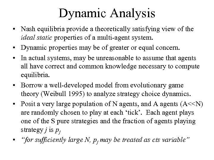 Dynamic Analysis • Nash equilibria provide a theoretically satisfying view of the ideal static