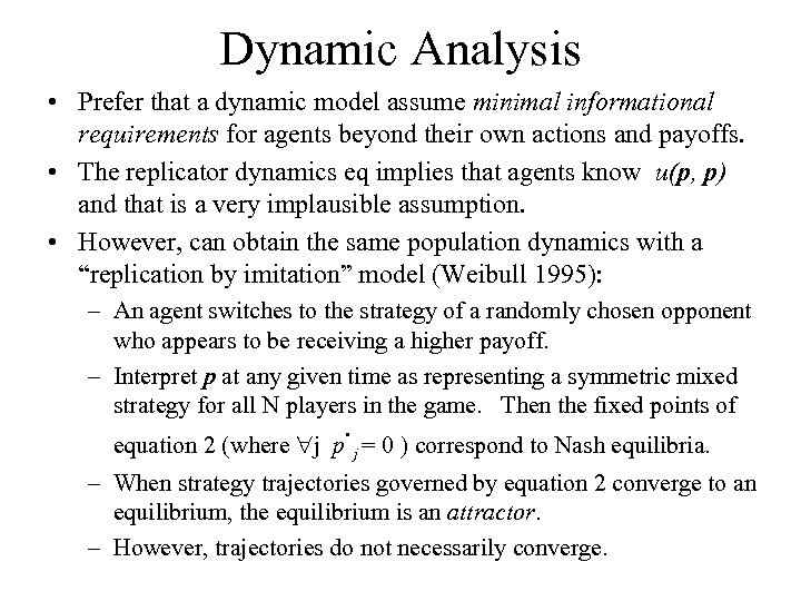 Dynamic Analysis • Prefer that a dynamic model assume minimal informational requirements for agents