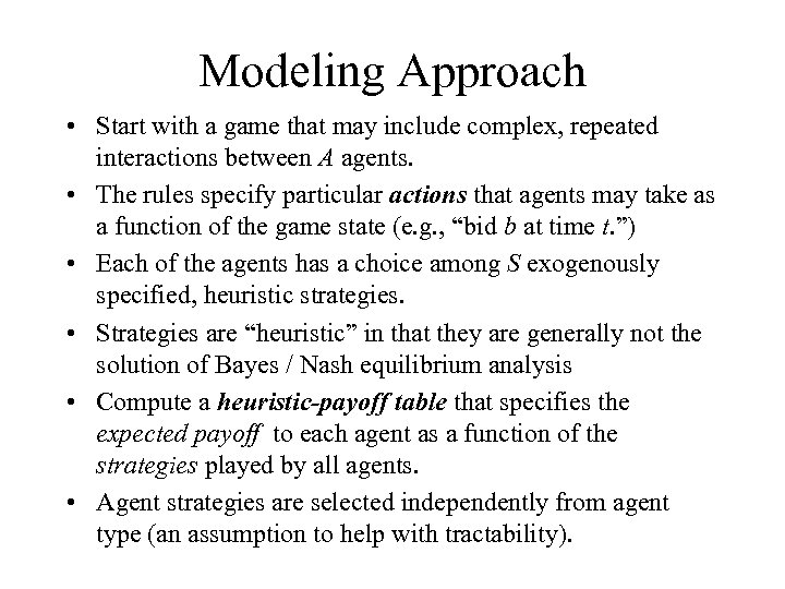 Modeling Approach • Start with a game that may include complex, repeated interactions between