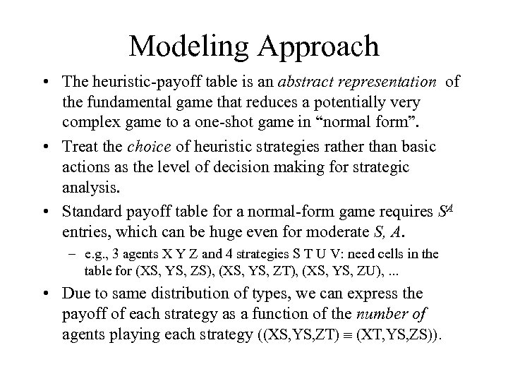 Modeling Approach • The heuristic-payoff table is an abstract representation of the fundamental game