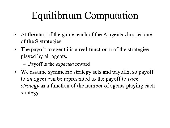 Equilibrium Computation • At the start of the game, each of the A agents