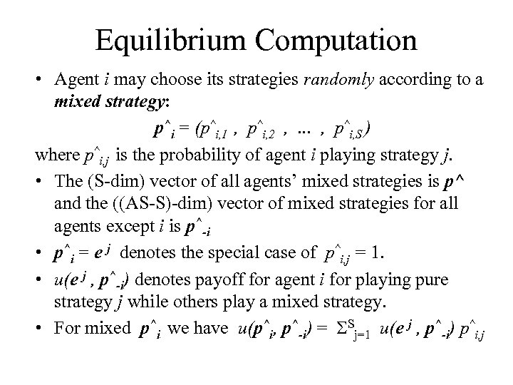 Equilibrium Computation • Agent i may choose its strategies randomly according to a mixed