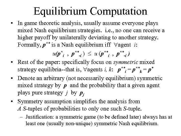 Equilibrium Computation • In game theoretic analysis, usually assume everyone plays mixed Nash equilibrium