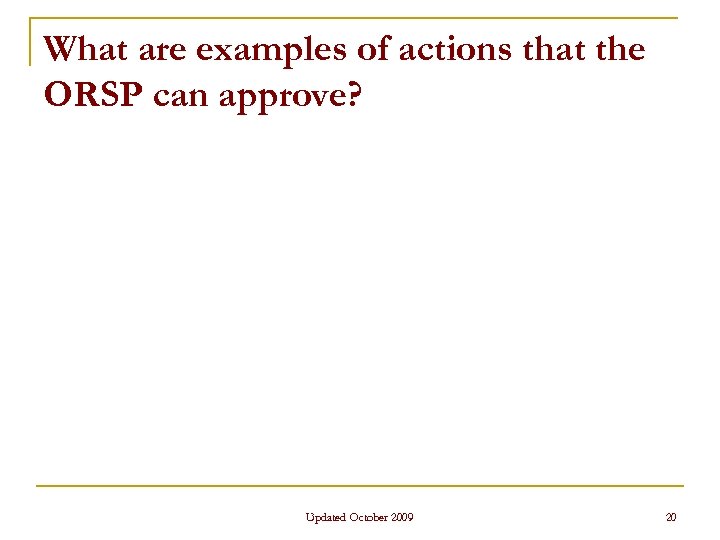 What are examples of actions that the ORSP can approve? Updated October 2009 20