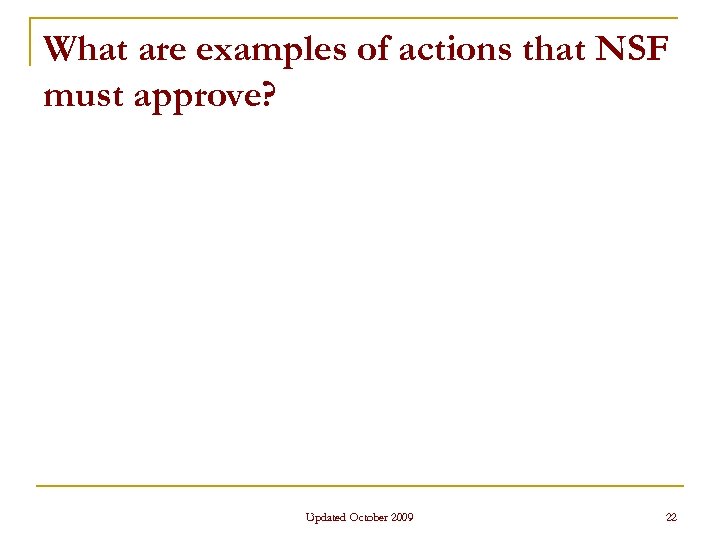 What are examples of actions that NSF must approve? Updated October 2009 22 