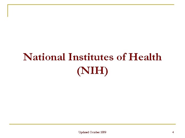 National Institutes of Health (NIH) Updated October 2009 4 