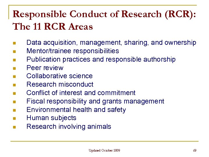 Responsible Conduct of Research (RCR): The 11 RCR Areas n n n Data acquisition,