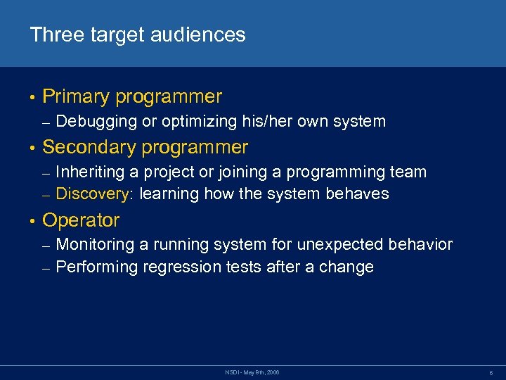 Three target audiences • Primary programmer – • Debugging or optimizing his/her own system