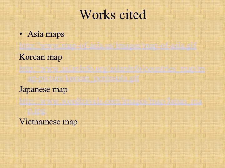 Works cited • Asia maps http: //www. map-of-asia. us/images/map-of-asia. gif Korean map http: //www.