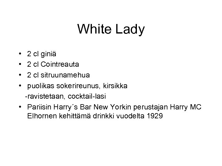 White Lady • • 2 cl giniä 2 cl Cointreauta 2 cl sitruunamehua puolikas