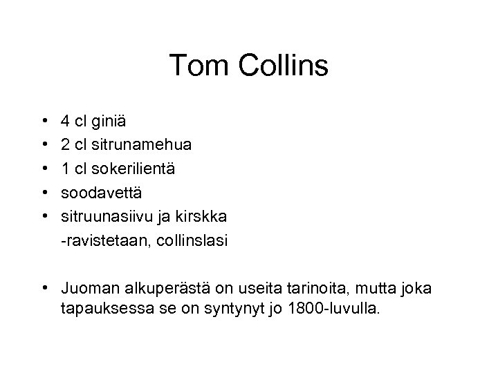 Tom Collins • • • 4 cl giniä 2 cl sitrunamehua 1 cl sokerilientä