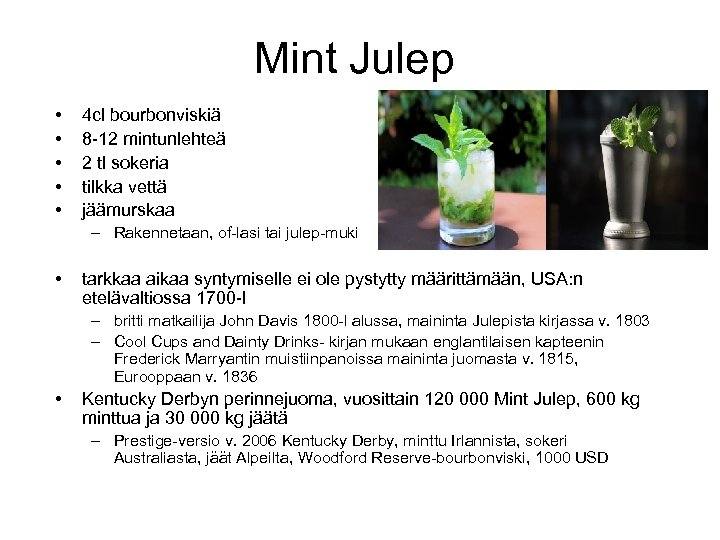 Mint Julep • • • 4 cl bourbonviskiä 8 -12 mintunlehteä 2 tl sokeria