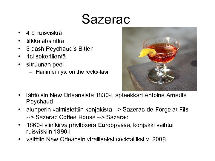 Sazerac • • • 4 cl ruisviskiä tilkka absinttia 3 dash Peychaud’s Bitter 1