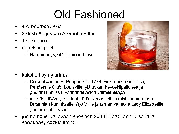 Old Fashioned • • 4 cl bourbonviskiä 2 dash Angostura Aromatic Bitter 1 sokeripala