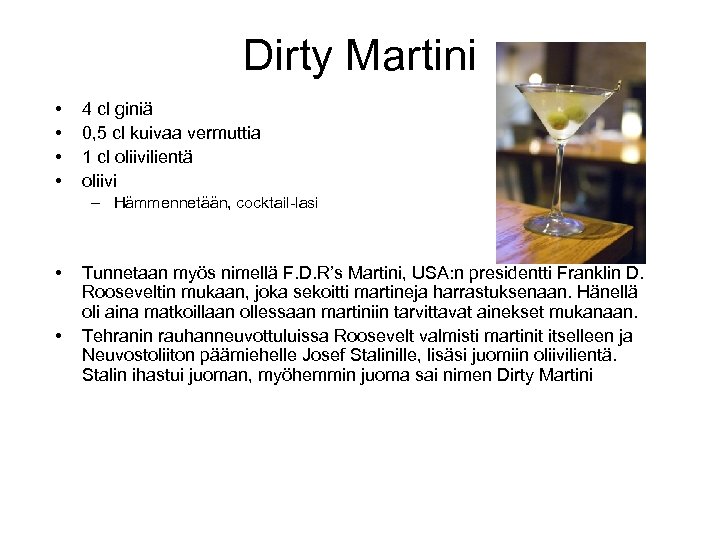 Dirty Martini • • 4 cl giniä 0, 5 cl kuivaa vermuttia 1 cl