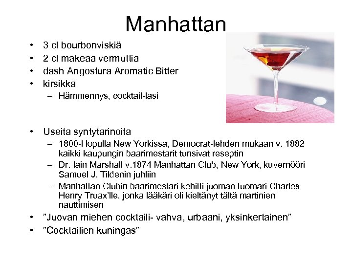 Manhattan • • 3 cl bourbonviskiä 2 cl makeaa vermuttia dash Angostura Aromatic Bitter