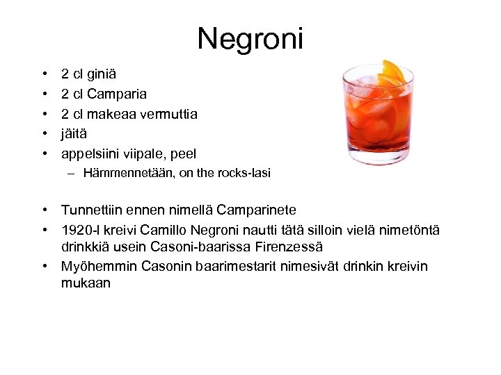 Negroni • • • 2 cl giniä 2 cl Camparia 2 cl makeaa vermuttia