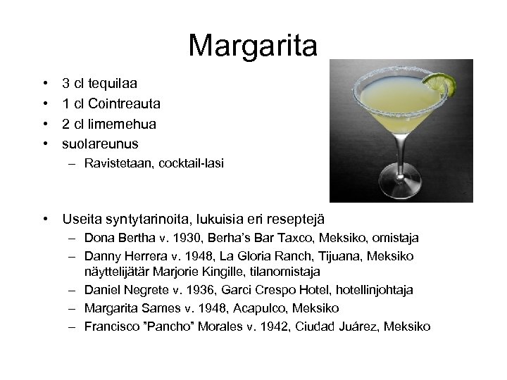 Margarita • • 3 cl tequilaa 1 cl Cointreauta 2 cl limemehua suolareunus –