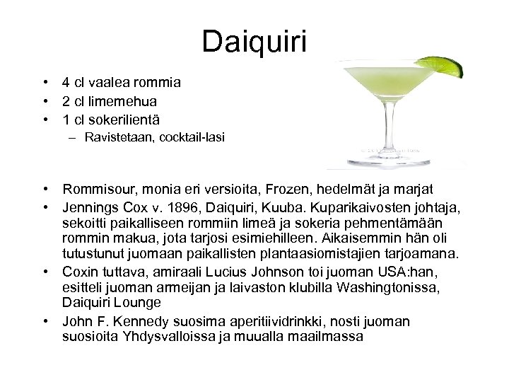 Daiquiri • 4 cl vaalea rommia • 2 cl limemehua • 1 cl sokerilientä