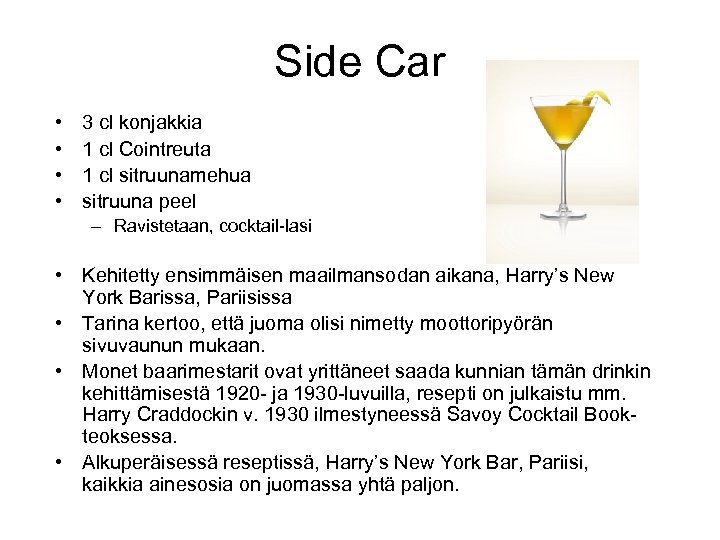 Side Car • • 3 cl konjakkia 1 cl Cointreuta 1 cl sitruunamehua sitruuna