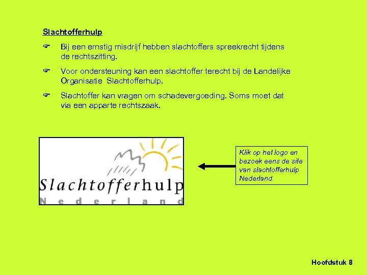 Slachtofferhulp Bij een ernstig misdrijf hebben slachtoffers spreekrecht tijdens de rechtszitting. Voor ondersteuning kan