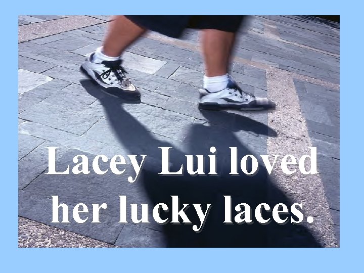 Lacey Lui loved her lucky laces. 