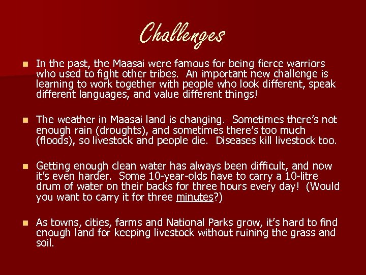 Challenges n In the past, the Maasai were famous for being fierce warriors who