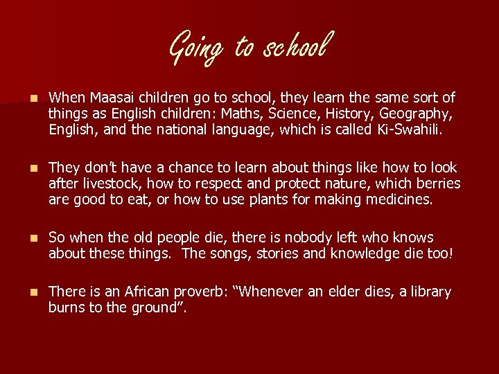 Going to school n When Maasai children go to school, they learn the same